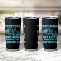 Funny Truck Driver Tumbler Cup Truckers See More Assholes Than Doctors Do