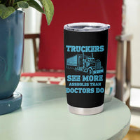 Funny Truck Driver Tumbler Cup Truckers See More Assholes Than Doctors Do