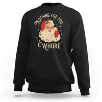 Funny Santa Sweatshirt Nothing For You Whore Christmas Joke Gift - Wonder Print Shop