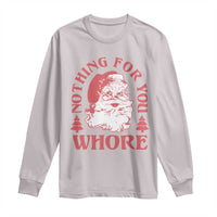 Christmas Santa Long Sleeve Shirt Vintage Nothing For You Whore Family Xmas