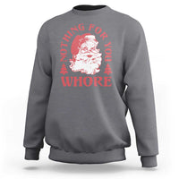 Christmas Santa Sweatshirt Vintage Nothing For You Whore Family Xmas - Wonder Print Shop