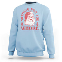 Christmas Santa Sweatshirt Vintage Nothing For You Whore Family Xmas - Wonder Print Shop