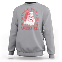 Christmas Santa Sweatshirt Vintage Nothing For You Whore Family Xmas - Wonder Print Shop