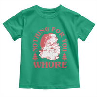Christmas Santa Toddler T Shirt Vintage Nothing For You Whore Family Xmas