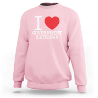 I Love Government Shutdown Sweatshirt Libertarian Anarchist - Wonder Print Shop
