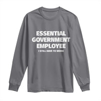 Essential Government Employee Long Sleeve Shirt Government Shutdown - Wonder Print Shop