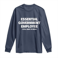Essential Government Employee Long Sleeve Shirt Government Shutdown - Wonder Print Shop