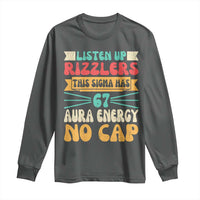 Listen Up Rizzlers This Sigma Has 67 Aura Energy Six Seven Long Sleeve Shirt - Wonder Print Shop