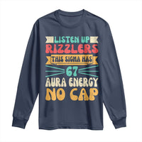 Listen Up Rizzlers This Sigma Has 67 Aura Energy Six Seven Long Sleeve Shirt - Wonder Print Shop