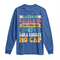 Listen Up Rizzlers This Sigma Has 67 Aura Energy Six Seven Long Sleeve Shirt - Wonder Print Shop