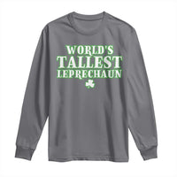 Funny St. Patrick's Day Long Sleeve Shirt Saint Irish Pats Sarcastic World's Tallest Leprechau