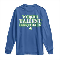 Funny St. Patrick's Day Long Sleeve Shirt Saint Irish Pats Sarcastic World's Tallest Leprechau