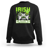 Funny Gamer St Patricks Day Sweatshirt Irish I Was Gaming Video Games Lovers