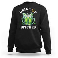 Drink Up Bitches Funny St Patricks Day Sweatshirt Irish Beer Lovers