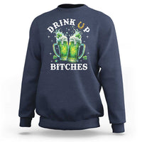 Drink Up Bitches Funny St Patricks Day Sweatshirt Irish Beer Lovers