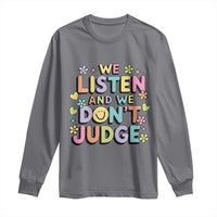 We Listen and We Don’t Judge Long Sleeve Shirt Funny Social Media Influencer