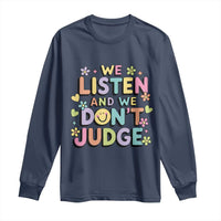 We Listen and We Don’t Judge Long Sleeve Shirt Funny Social Media Influencer