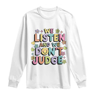 We Listen and We Don’t Judge Long Sleeve Shirt Funny Social Media Influencer