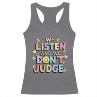 We Listen and We Don’t Judge Racerback Tank Top Funny Social Media Influencer