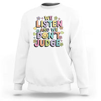 We Listen and We Don’t Judge Sweatshirt Funny Social Media Influencer