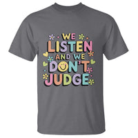 We Listen and We Don’t Judge T Shirt Funny Social Media Influencer