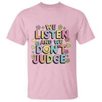 We Listen and We Don’t Judge T Shirt Funny Social Media Influencer