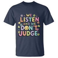 We Listen and We Don’t Judge T Shirt Funny Social Media Influencer