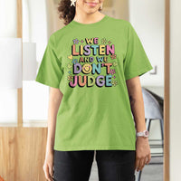 We Listen and We Don’t Judge T Shirt For Women Funny Social Media Influencer