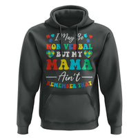 Autism Mom Hoodie I May Be Non Verbal But My Mama Ain't Remember That