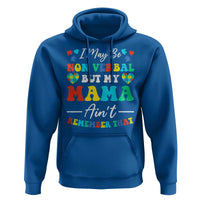 Autism Mom Hoodie I May Be Non Verbal But My Mama Ain't Remember That