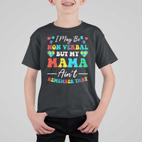 Autism Mom T Shirt For Kid I May Be Non Verbal But My Mama Ain't Remember That