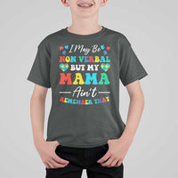 Autism Mom T Shirt For Kid I May Be Non Verbal But My Mama Ain't Remember That