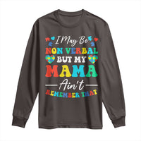 Autism Mom Long Sleeve Shirt I May Be Non Verbal But My Mama Ain't Remember That