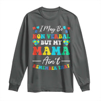 Autism Mom Long Sleeve Shirt I May Be Non Verbal But My Mama Ain't Remember That