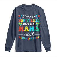 Autism Mom Long Sleeve Shirt I May Be Non Verbal But My Mama Ain't Remember That