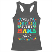 Autism Mom Racerback Tank Top I May Be Non Verbal But My Mama Ain't Remember That