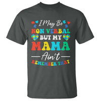 Autism Mom T Shirt I May Be Non Verbal But My Mama Ain't Remember That