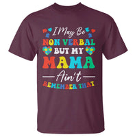 Autism Mom T Shirt I May Be Non Verbal But My Mama Ain't Remember That