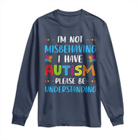 Autism Awareness Long Sleeve Shirt I'm Not Misbehaving I Have Autism