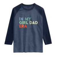 Funny In My Girl Dad Era Raglan Shirt Fathers Day Presents From Daughter