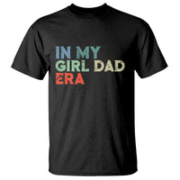Funny In My Girl Dad Era T Shirt Fathers Day Presents From Daughter
