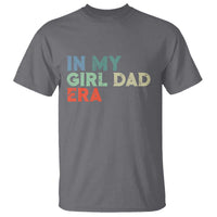 Funny In My Girl Dad Era T Shirt Fathers Day Presents From Daughter