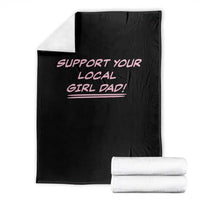 Support Your Local Girl Dad Throw Blanket Dads Of Daughters Fathers Day