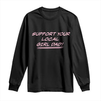 Support Your Local Girl Dad Long Sleeve Shirt Dads Of Daughters Fathers Day