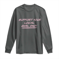 Support Your Local Girl Dad Long Sleeve Shirt Dads Of Daughters Fathers Day