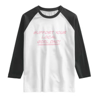 Support Your Local Girl Dad Raglan Shirt Dads Of Daughters Fathers Day