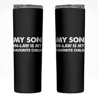 My Son In Law Is My Favorite Child Skinny Tumbler Funny Gift For Mother-in-Law Father-in-Law