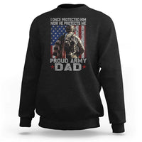 Proud Army Dad Sweatshirt I Once Protected Him Now He Protects Me - Wonder Print Shop