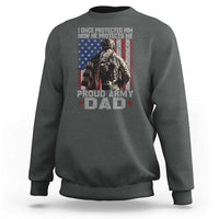 Proud Army Dad Sweatshirt I Once Protected Him Now He Protects Me - Wonder Print Shop