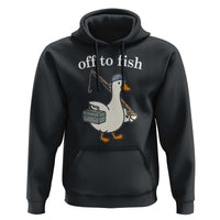 Funny Goose Fishing Hoodie Off to Fish Cute Waterfowl Angler Gift for Fishing Lovers